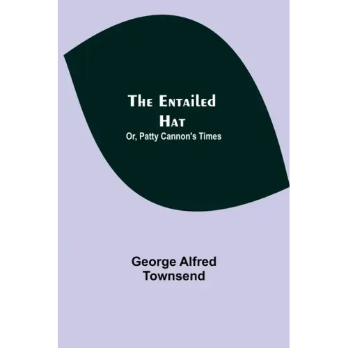 The Entailed Hat; Or, Patty Cannon's Times