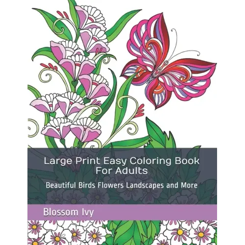 Large Print Easy Coloring Book For Adults: Beautiful Birds Flowers Landscapes and More