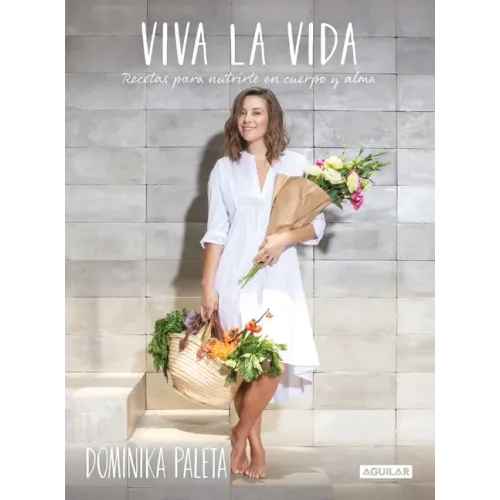 Viva La Vida: Recetas Para Nutrirte En Cuerpo Y Alma / Live Life: Recipes to Nourish Your Body and Soul