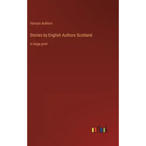 Stories by English Authors Scotland: in large print