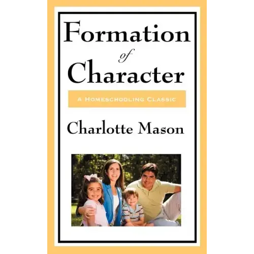 Formation of Character: Volume V of Charlotte Mason's Original Homeschooling Series