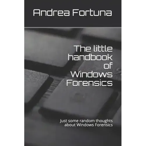 The little handbook of Windows Forensics: Just some random thoughts about Windows Forensics