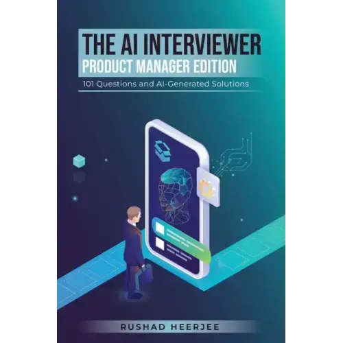 The AI Interviewer: Product Manager Edition: 101 Questions and AI-Generated Solutions