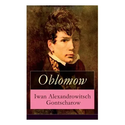 Oblomow: Eine alltägliche Geschichte: Langeweile und Schwermut russischer Adligen