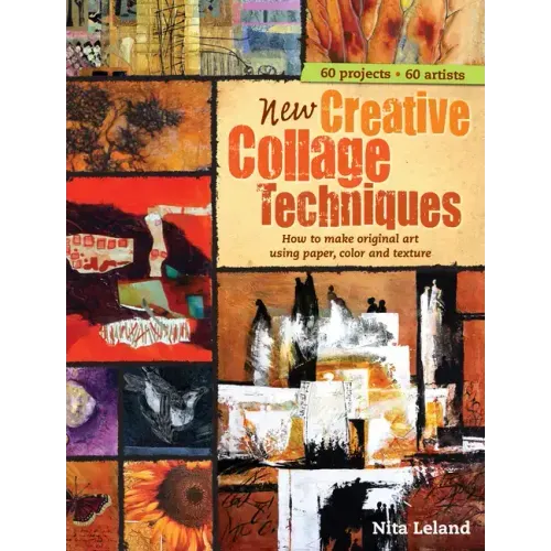 New Creative Collage Techniques: How to Make Original Art Using Paper, Color and Texture