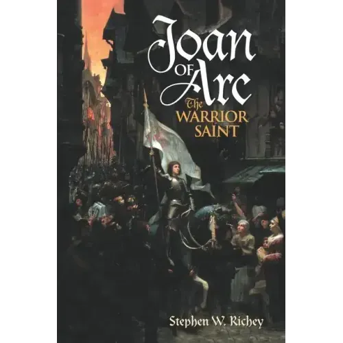 Joan of Arc: The Warrior Saint
