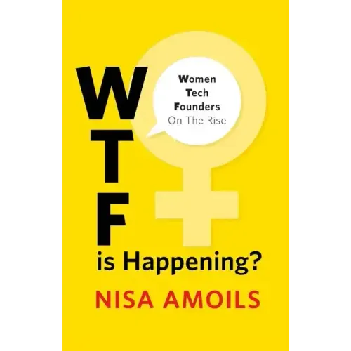 Wtf Is Happening: Women Tech Founders on the Rise