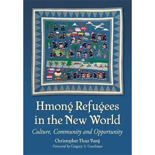 Hmong Refugees in the New World: Culture, Community and Opportunity