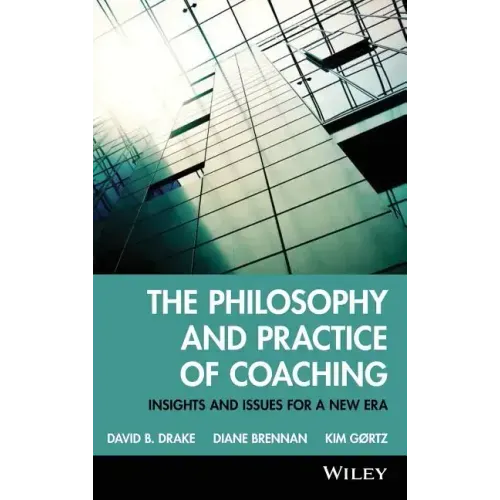 The Philosophy and Practice of Coaching: Insights and Issues for a New Era
