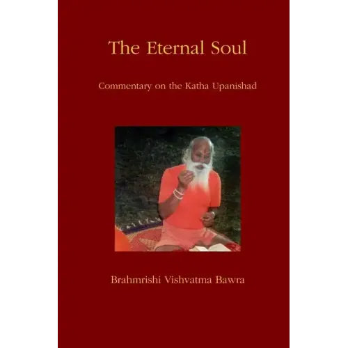 The Eternal Soul: Commentary on the Katha Upanishad