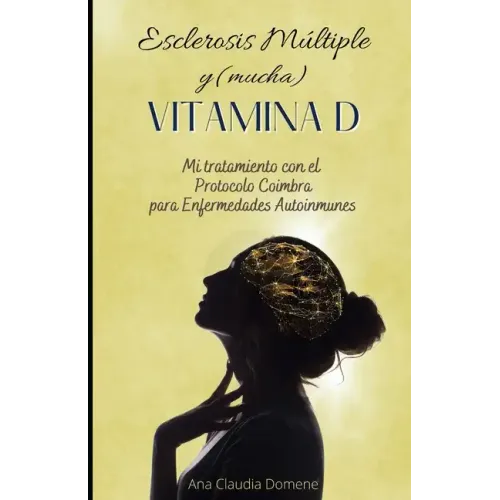 Esclerosis Múltiple y (mucha) Vitamina D: Mi tratamiento con el Protocolo Coimbra para Enfermedades Autoinmunes