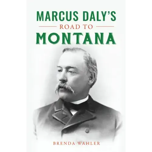 Marcus Daly's Road to Montana
