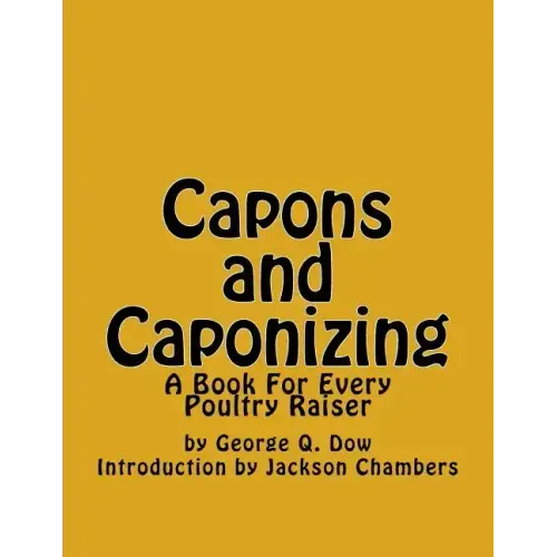 Capons and Caponizing: A Book For Every Poultry Raiser