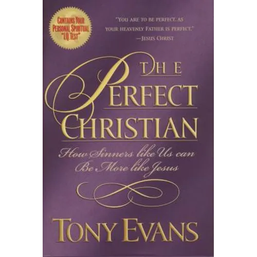 The Perfect Christian: How Sinners Like Us Can Be More Like Jesus