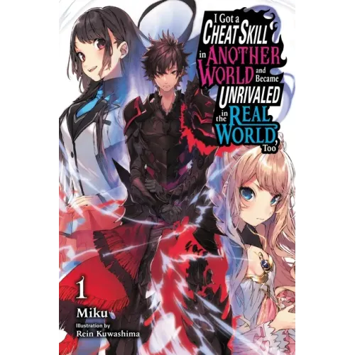I Got a Cheat Skill in Another World and Became Unrivaled in the Real World, Too, Vol. 1 (Light Novel): Volume 1