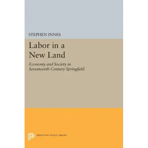 Labor in a New Land: Economy and Society in Seventeenth-Century Springfield
