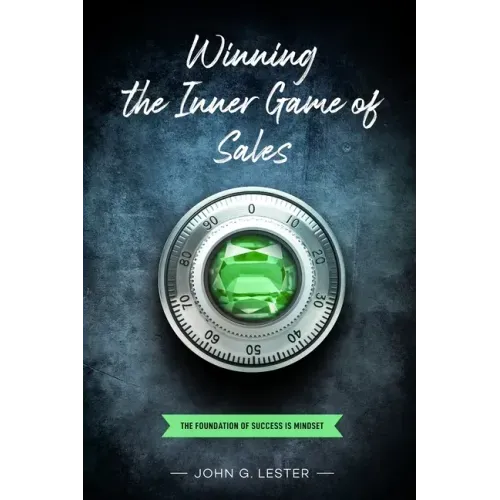 Winning the Inner Game of Sales: The Foundation of Success is Mindset