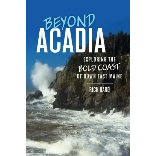 Beyond Acadia: Exploring the Bold Coast of Down East Maine