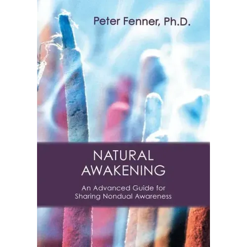 Natural Awakening: An Advanced Guide for Sharing Nondual Awareness