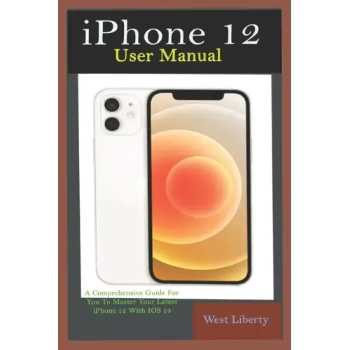iPhone 12 User Manual: A Comprehensive Step By Step Guide With Ultimate Pictorial Illustrations To Navigate Your New Device And Actual Slo-Mo