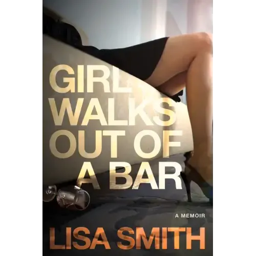 Girl Walks Out of a Bar: A Memoir