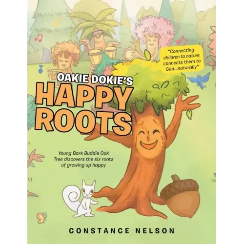 Oakie Dokie's Happy Roots: Young Bark Buddie Oak Tree Discovers the Six Roots of Growing up Happy