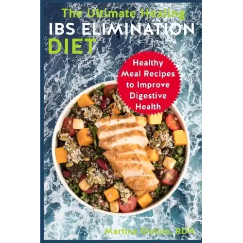 The Ultimate Healing IBS Elimination Diet: Healthy Meal Recipes to Improve Digestive Health