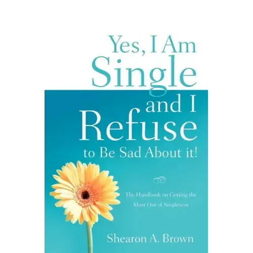 Yes, I am Single and I REFUSE to Be Sad About It!