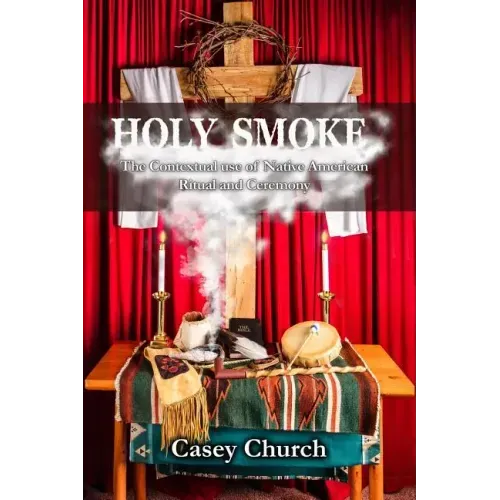 Holy Smoke: The Contextual Use of Native American Ritual and Ceremony