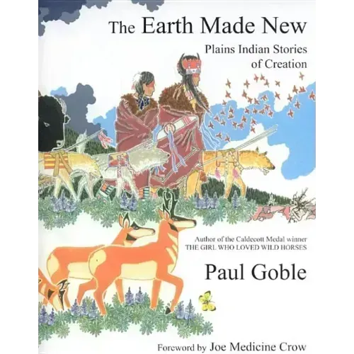 The Earth Made New: Plains Indian Stories of Creation