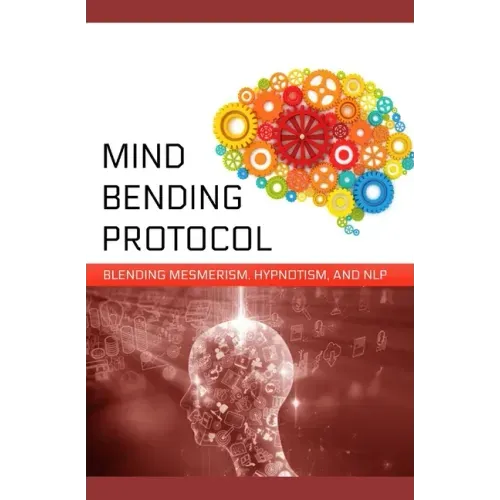 Mind-Bending Protocol: Blending Mesmerism, Hypnotism, and NLP