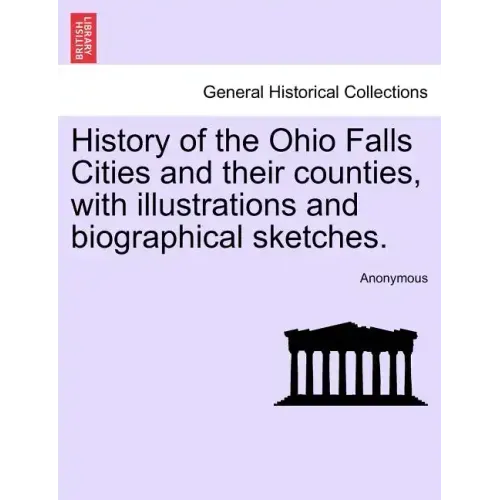 History of the Ohio Falls Cities and their counties, with illustrations and biographical sketches.