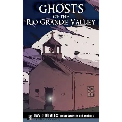 Ghosts of the Rio Grande Valley