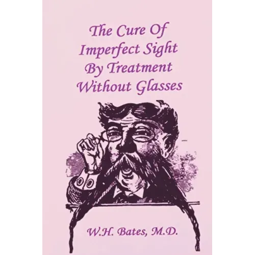 The Cure of Imperfect Sight by Treatment Without Glasses
