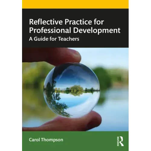 Reflective Practice for Professional Development: A Guide for Teachers