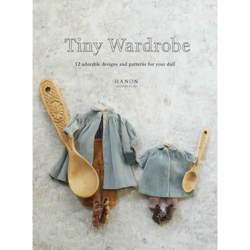 Tiny Wardrobe: 12 Adorable Designs and Patterns for Your Doll