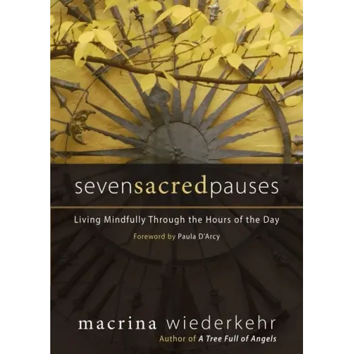 Seven Sacred Pauses: Living Mindfully Through the Hours of the Day
