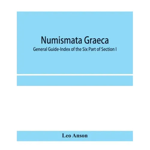 Numismata graeca; Greek coin-types, classified for immediate identification: General Guide-Index of the Six Part of Section I