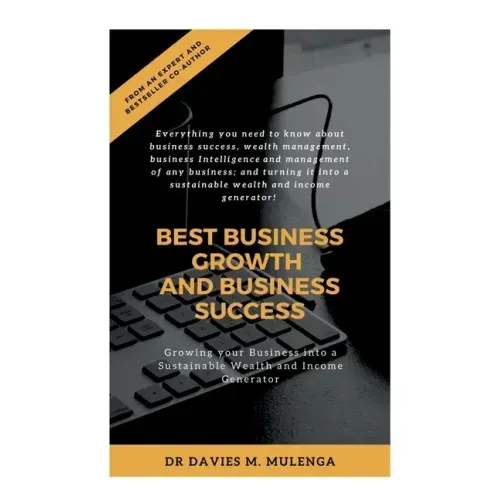 Best Business Growth and Business Success: Growing your Business into a Sustainable Wealth and Income Generator