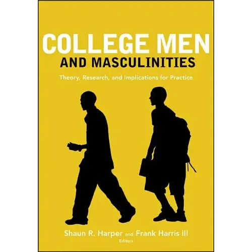 College Men and Masculinities: Theory, Research, and Implications for Practice