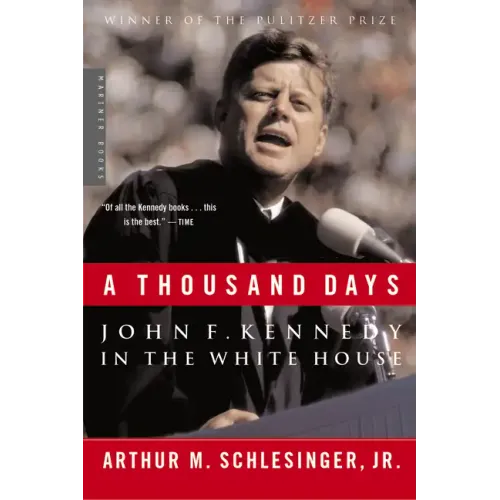 A Thousand Days: John F. Kennedy in the White House: A Pulitzer Prize Winner