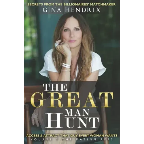 The Great Man Hunt: Access and Attract that Guy EVERY Woman Wants *volume one* The Dating Apps
