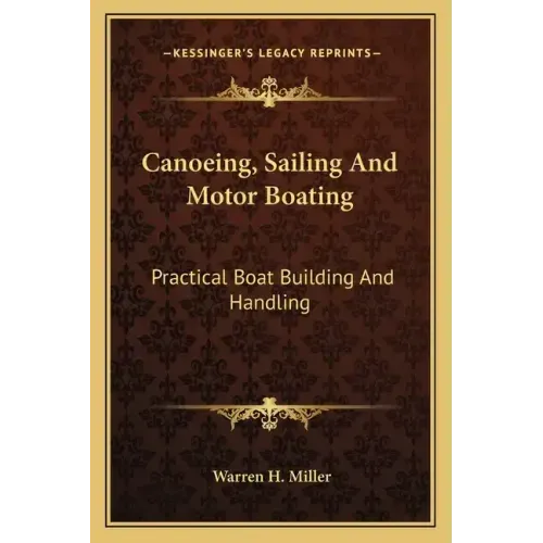 Canoeing, Sailing and Motor Boating: Practical Boat Building and Handling