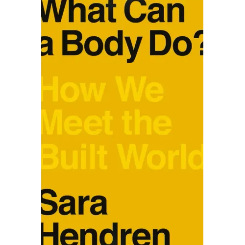 What Can a Body Do?: How We Meet the Built World