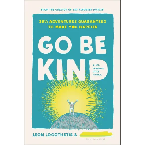 Go Be Kind: 28 1/2 Adventures Guaranteed to Make You Happier