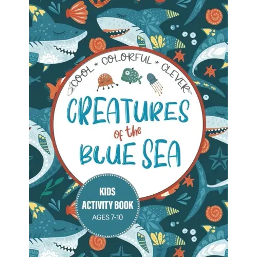 Creatures of the Blue Sea Kids Activity Book for Ages 7-10: Hours of entertainment with LOTS of FUN & Educational Activities!