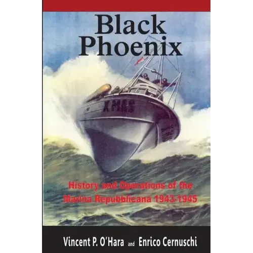 Black Phoenix: History and Operations of the Marina Repubblicana 1943-1945