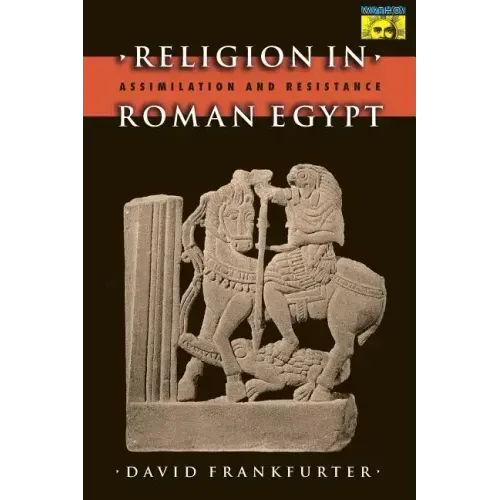 Religion in Roman Egypt: Assimilation and Resistance