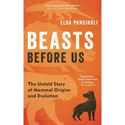 Beasts Before Us: The Untold Story of Mammal Origins and Evolution