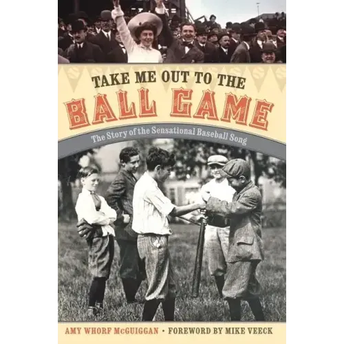 Take Me Out to the Ball Game: The Story of the Sensational Baseball Song